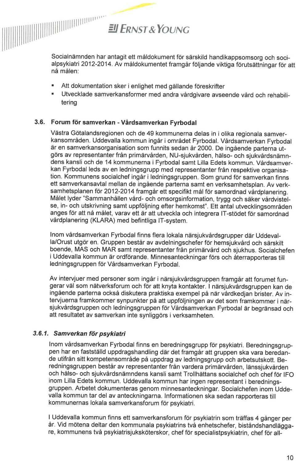 och rehabilitering 3.6. Forum för samverkan - Värdsamverkan Fyrbodal Västra Götalandsregionen och de 49 kommunerna delas in i olika regionala samverkansområden.