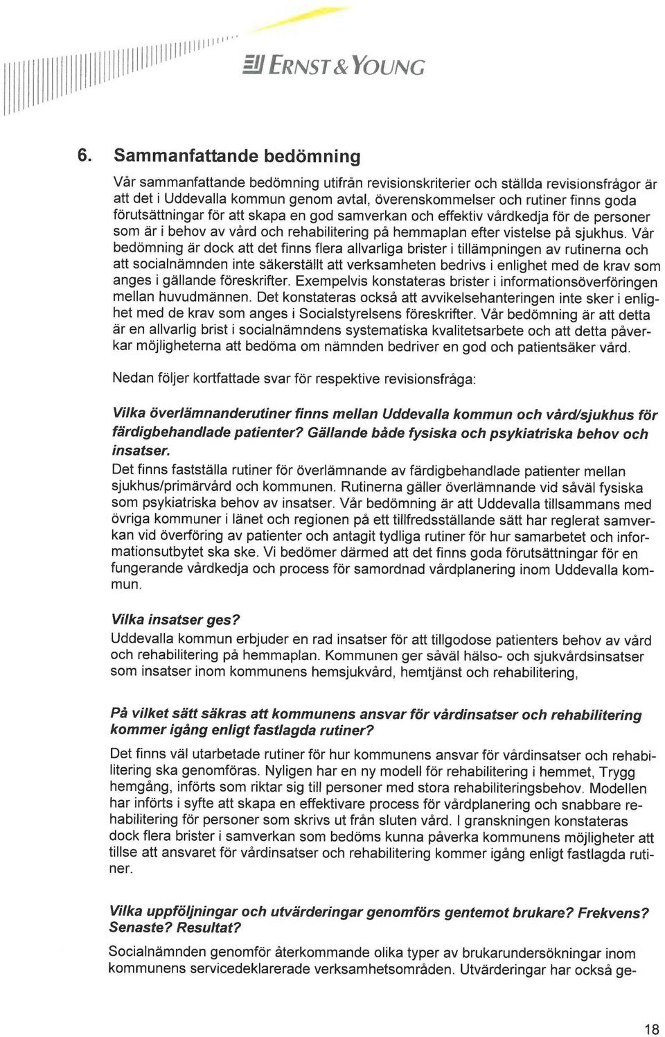 förutsättningar för att skapa en god samverkan och effektiv vårdkedja för de personer som är i behov av vård och rehabilitering på hemmaplan efter vistelse på sjukhus.