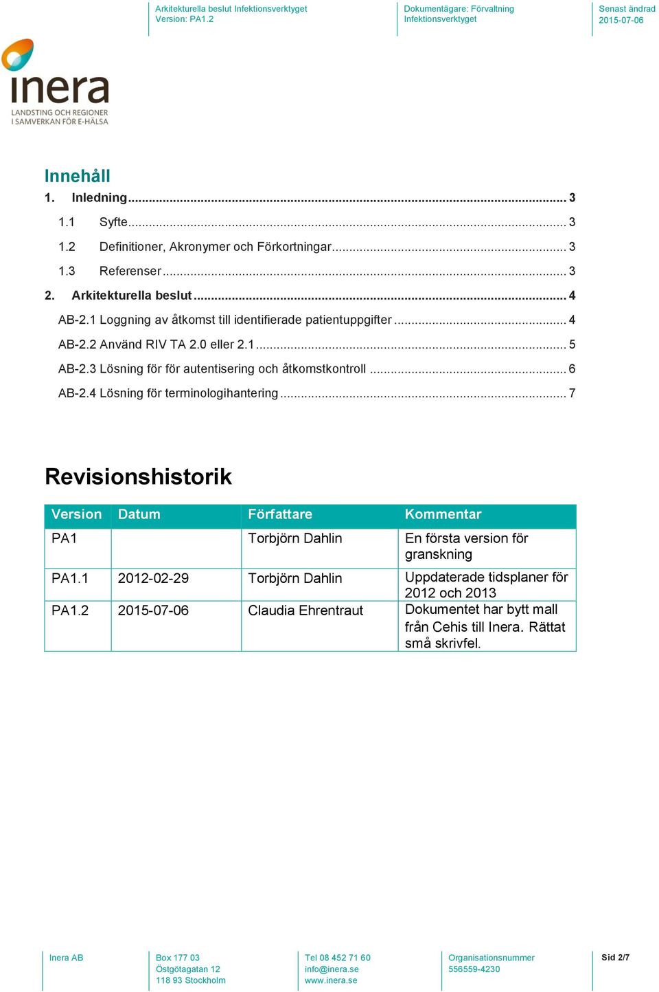 3 Lösning för för autentisering och åtkomstkontroll... 6 AB-2.4 Lösning för terminologihantering.