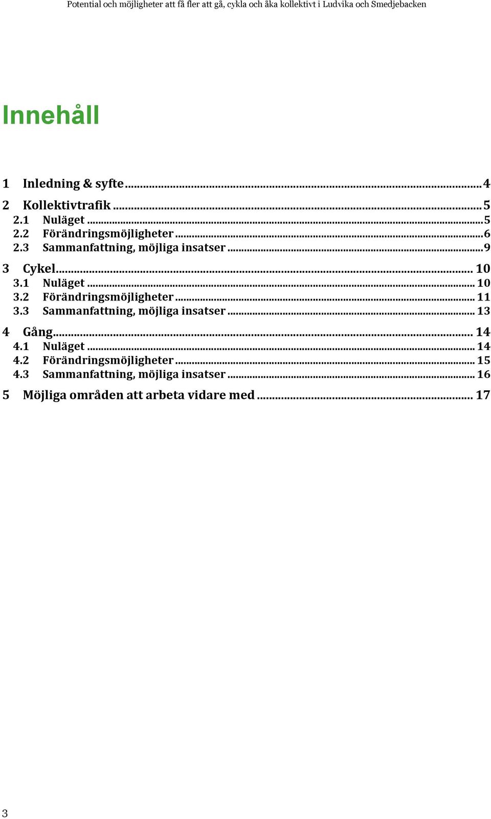 .. 10 3.1 Nuläget... 10 3.2 Förändringsmöjligheter... 11 3.3 Sammanfattning, möjliga insatser... 13 4 Gång... 14 4.