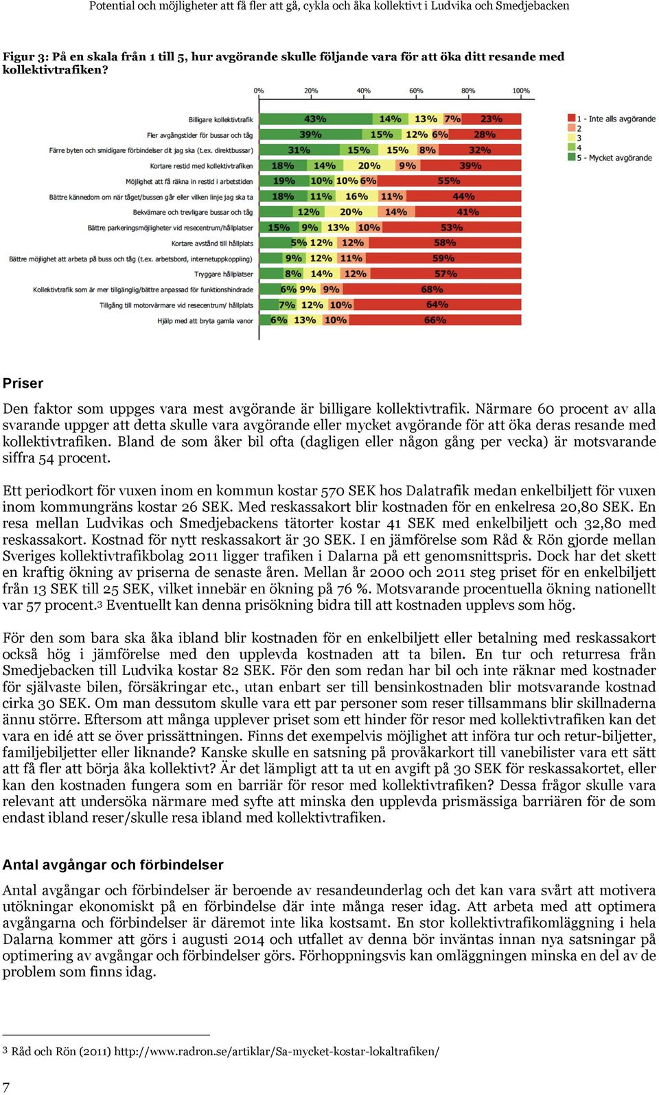 Närmare 60 procent av alla svarande uppger att detta skulle vara avgörande eller mycket avgörande för att öka deras resande med kollektivtrafiken.