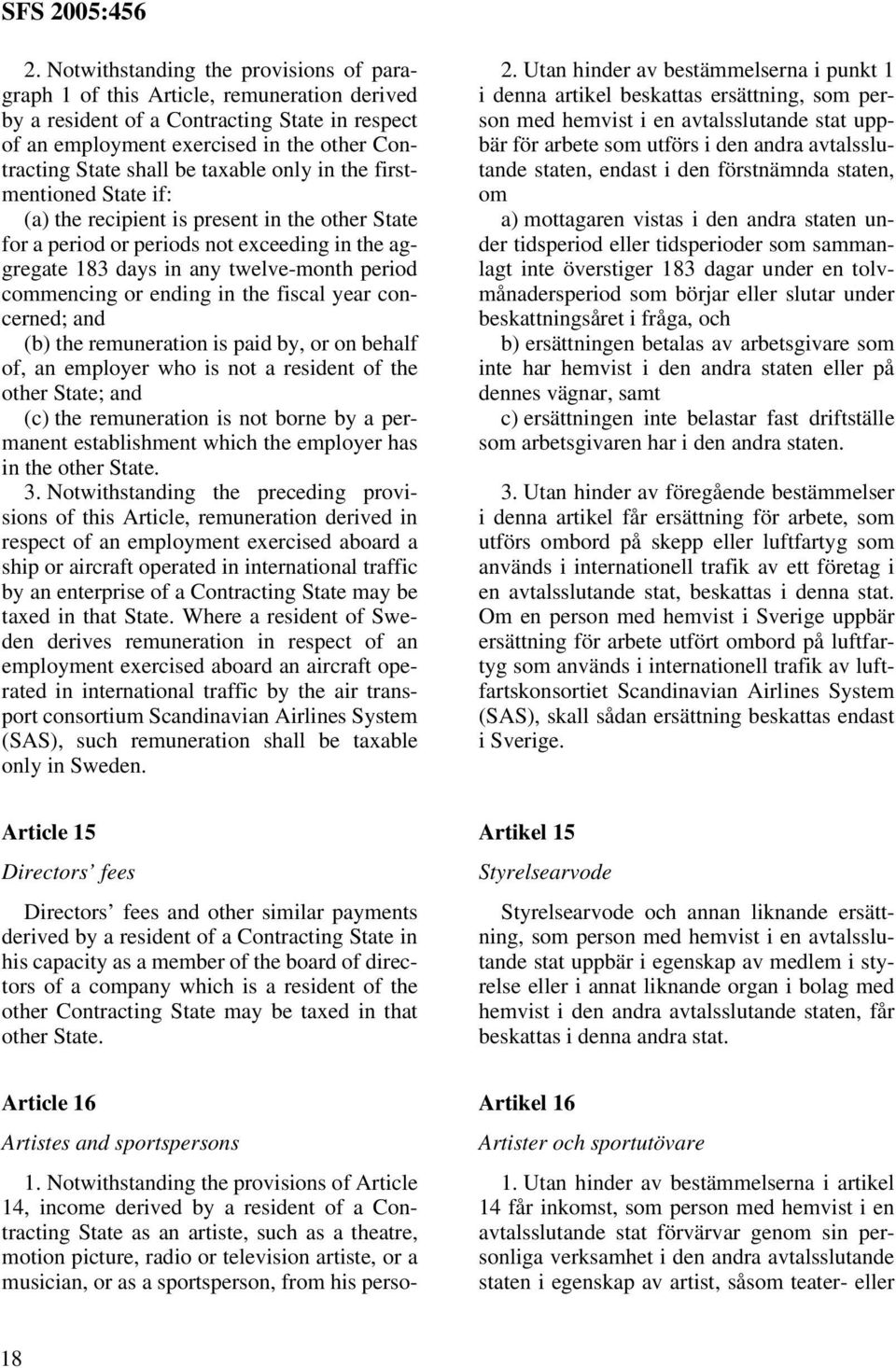 or ending in the fiscal year concerned; and (b) the remuneration is paid by, or on behalf of, an employer who is not a resident of the other State; and (c) the remuneration is not borne by a