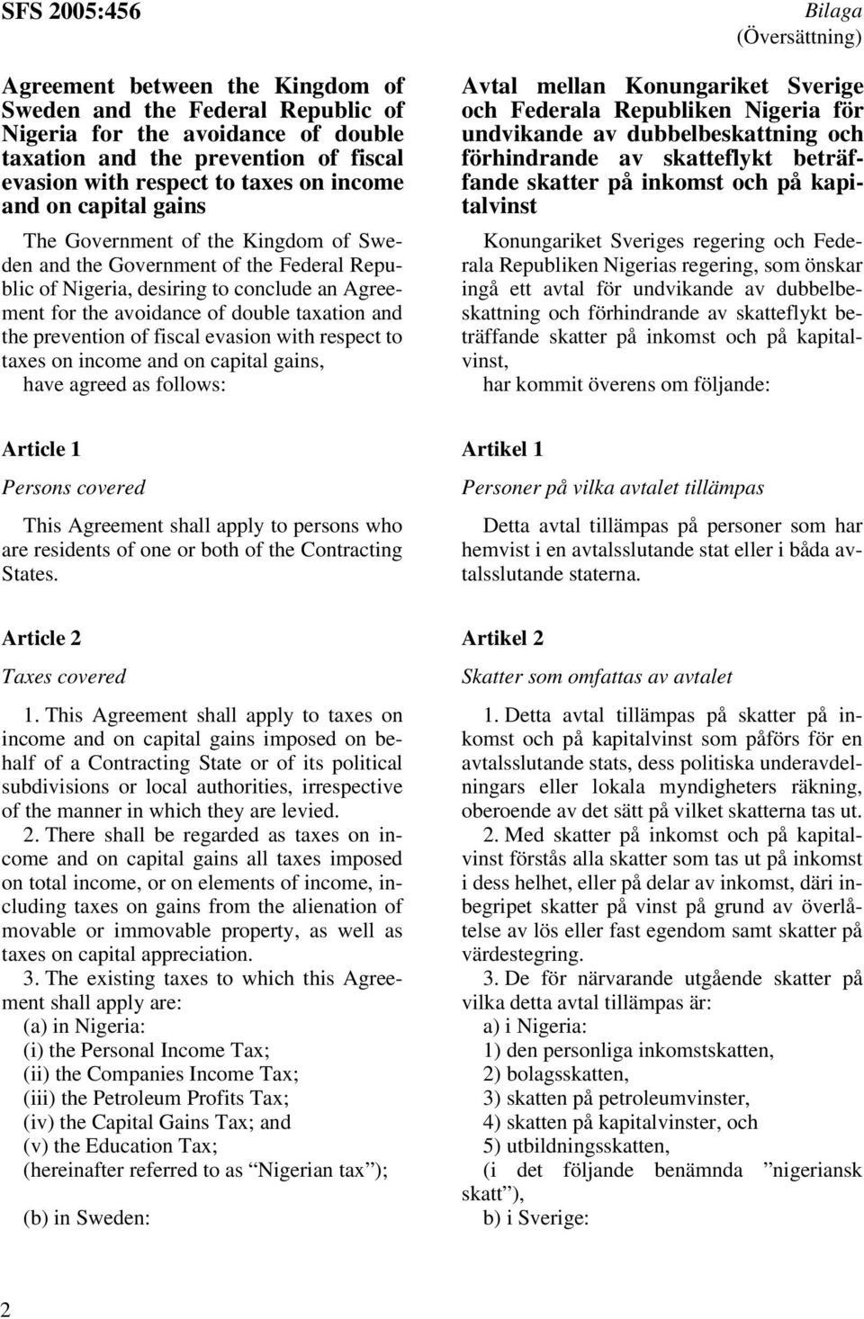 fiscal evasion with respect to taxes on income and on capital gains, have agreed as follows: Bilaga (Översättning) Avtal mellan Konungariket Sverige och Federala Republiken Nigeria för undvikande av