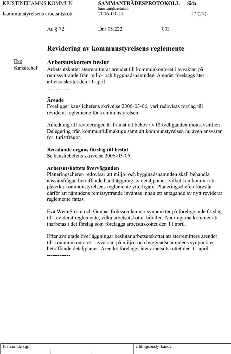 . Föreligger kanslichefens skrivelse 2006-03-06, vari redovisas förslag till reviderat reglemente för kommunstyrelsen.