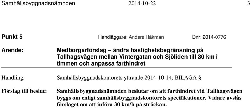 Handling: Samhällsbyggnadskontorets yttrande 2014-10-14, BILAGA Samhällsbyggnadsnämnden beslutar om att farthindret