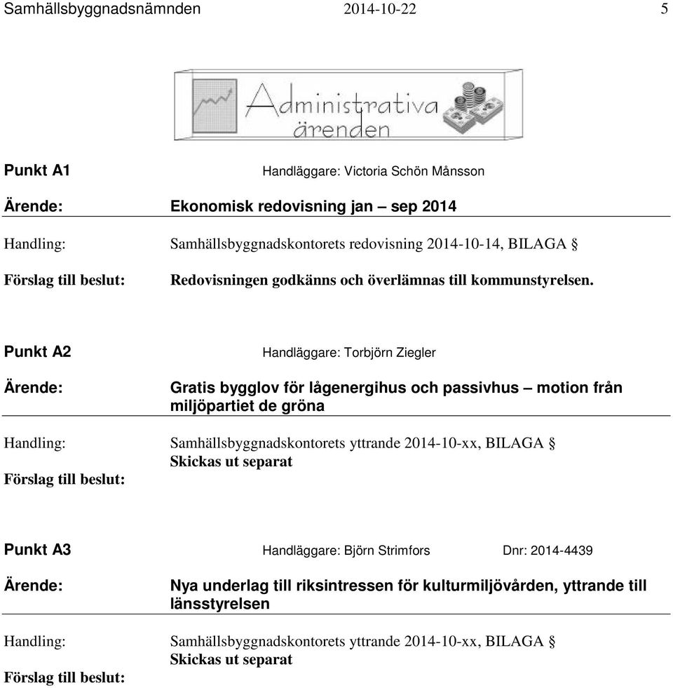 Punkt A2 Handläggare: Torbjörn Ziegler Gratis bygglov för lågenergihus och passivhus motion från miljöpartiet de gröna Handling: Samhällsbyggnadskontorets yttrande