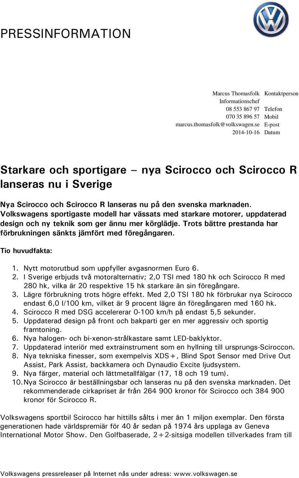 Volkswagens sportigaste modell har vässats med starkare motorer, uppdaterad design och ny teknik som ger ännu mer körglädje. Trots bättre prestanda har förbrukningen sänkts jämfört med föregångaren.