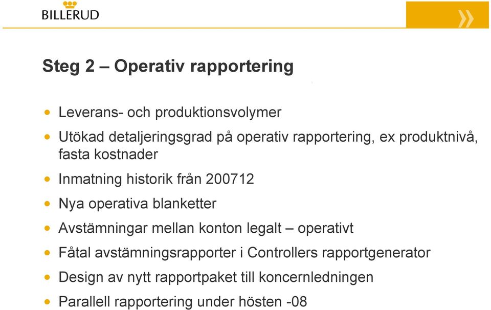 blanketter Avstämningar mellan konton legalt operativt Fåtal avstämningsrapporter i Controllers