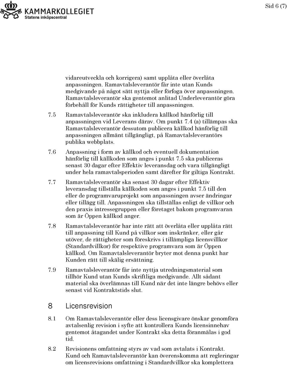 5 Ramavtalsleverantör ska inkludera källkod hänförlig till anpassningen vid Leverans därav. Om punkt 7.