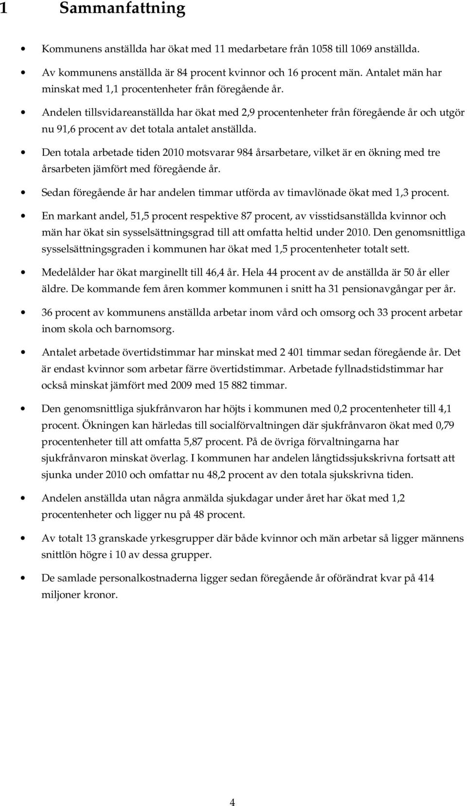 Andelen tillsvidareanställda har ökat med 2,9 procentenheter från föregående år och utgör nu 91,6 procent av det totala antalet anställda.