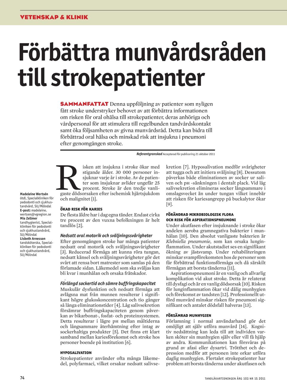 Denna uppföljning av patienter som nyligen fått stroke understryker behovet av att förbättra informationen om risken för oral ohälsa till strokepatienter, deras anhöriga och vårdpersonal för att