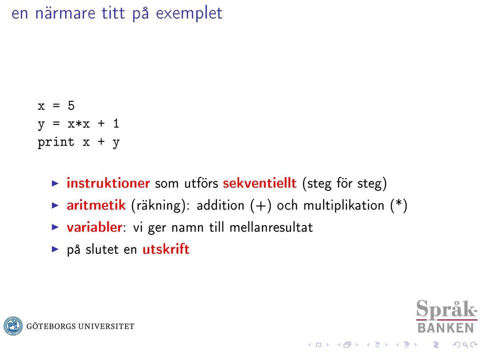 aritmetik (räkning): addition (+) och multiplikation (*)