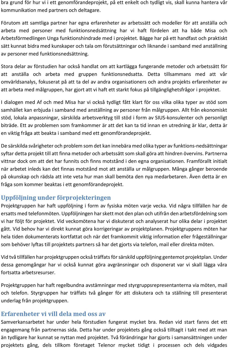 Arbetsförmedlingen Unga funktionshindrade med i projektet.