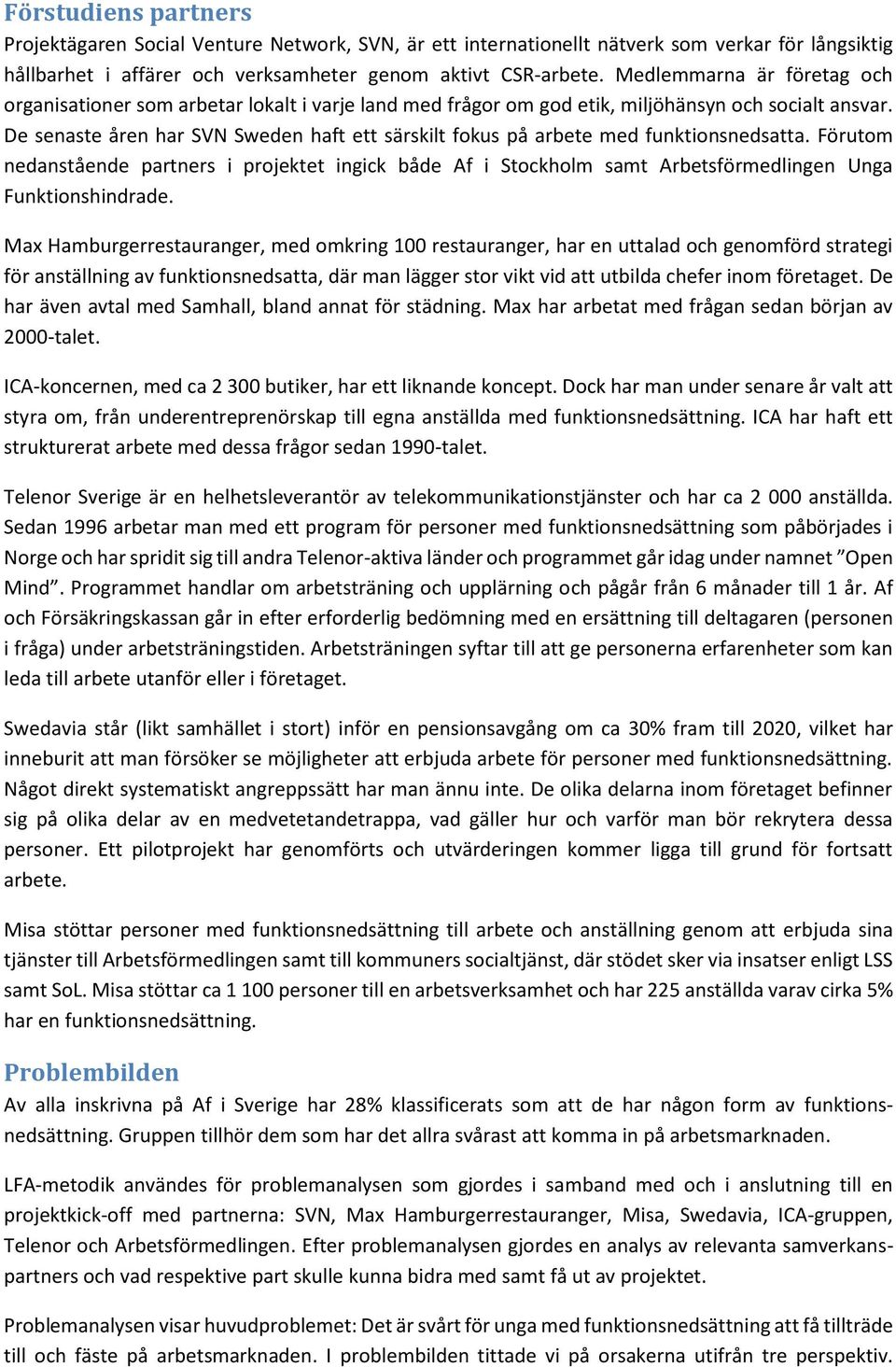 De senaste åren har SVN Sweden haft ett särskilt fokus på arbete med funktionsnedsatta.