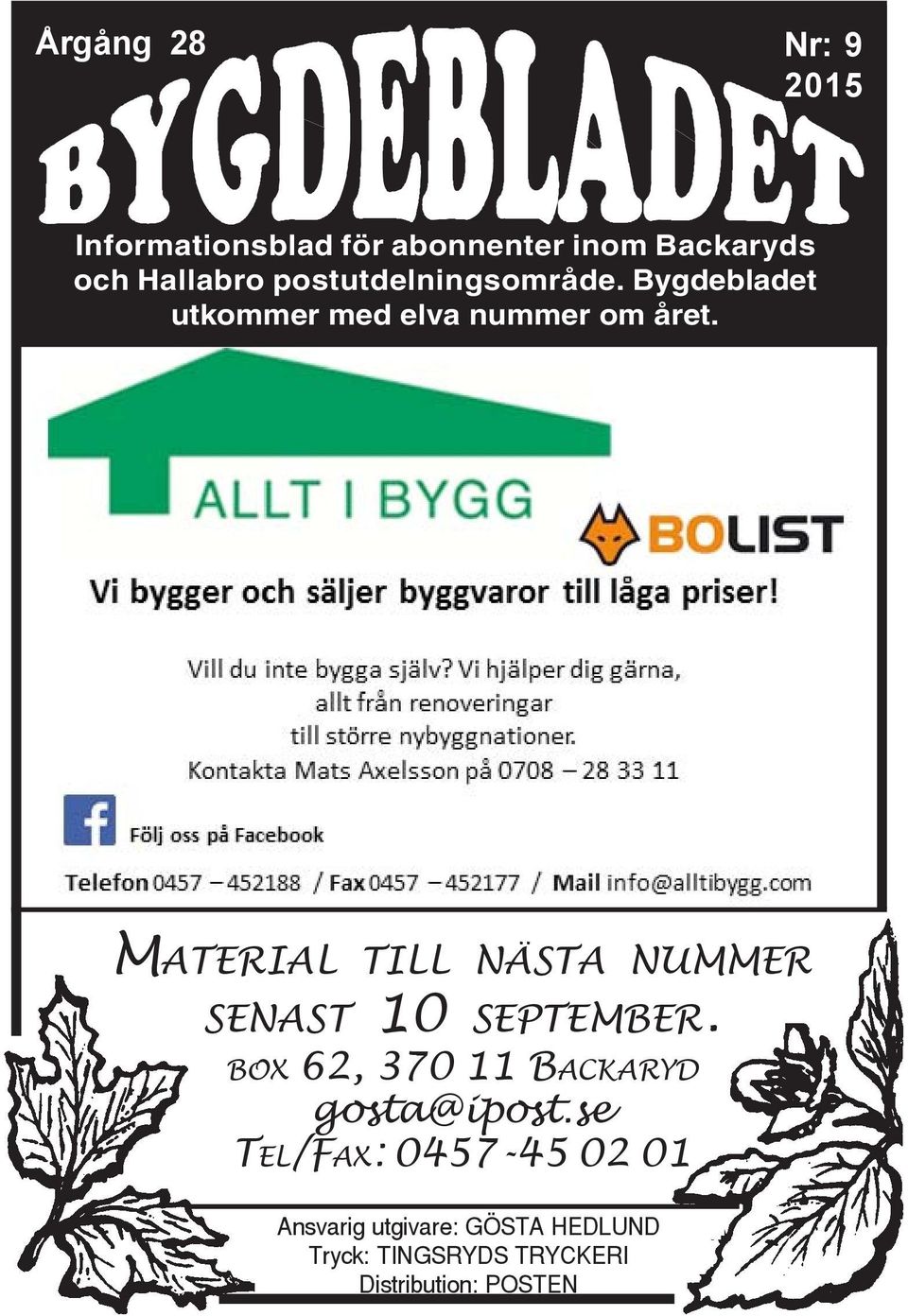 MATERIAL TILL NÄSTA NUMMER SENAST 10 SEPTEMBER. BOX 62, 370 11 BACKARYD gosta@ipost.