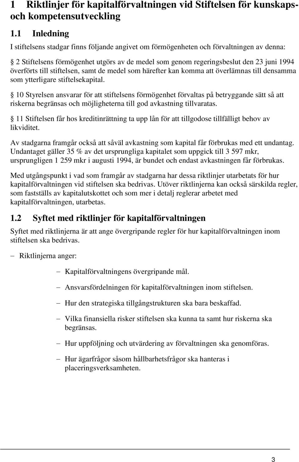 till stiftelsen, samt de medel som härefter kan komma att överlämnas till densamma som ytterligare stiftelsekapital.