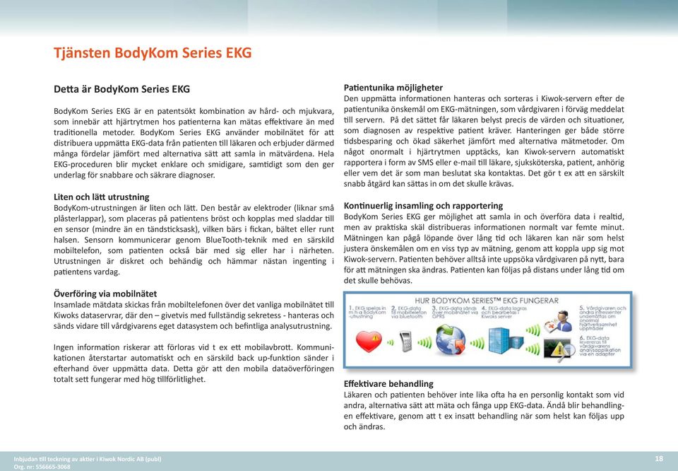 BodyKom Series EKG använder mobilnätet för att distribuera uppmätta EKG-data från patienten till läkaren och erbjuder därmed många fördelar jämfört med alternativa sätt att samla in mätvärdena.