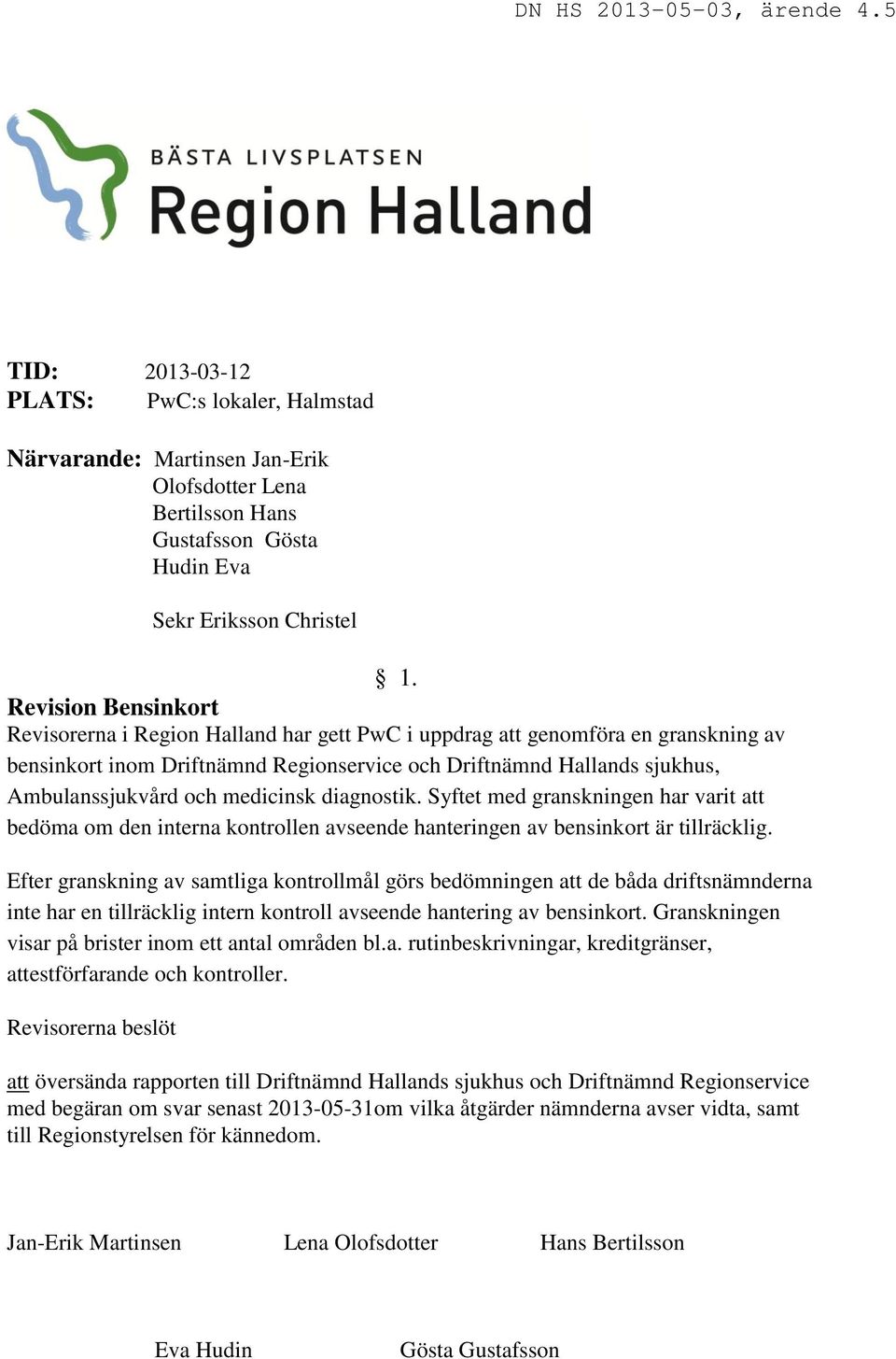 medicinsk diagnostik. Syftet med granskningen har varit att bedöma om den interna kontrollen avseende hanteringen av bensinkort är tillräcklig.