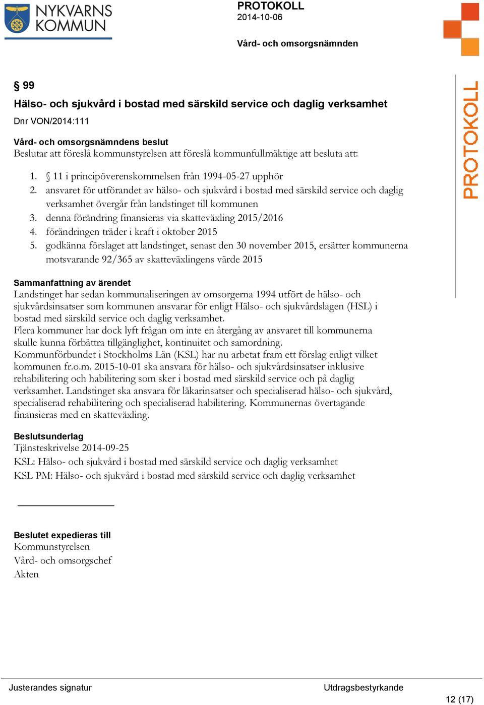 denna förändring finansieras via skatteväxling 2015/2016 4. förändringen träder i kraft i oktober 2015 5.