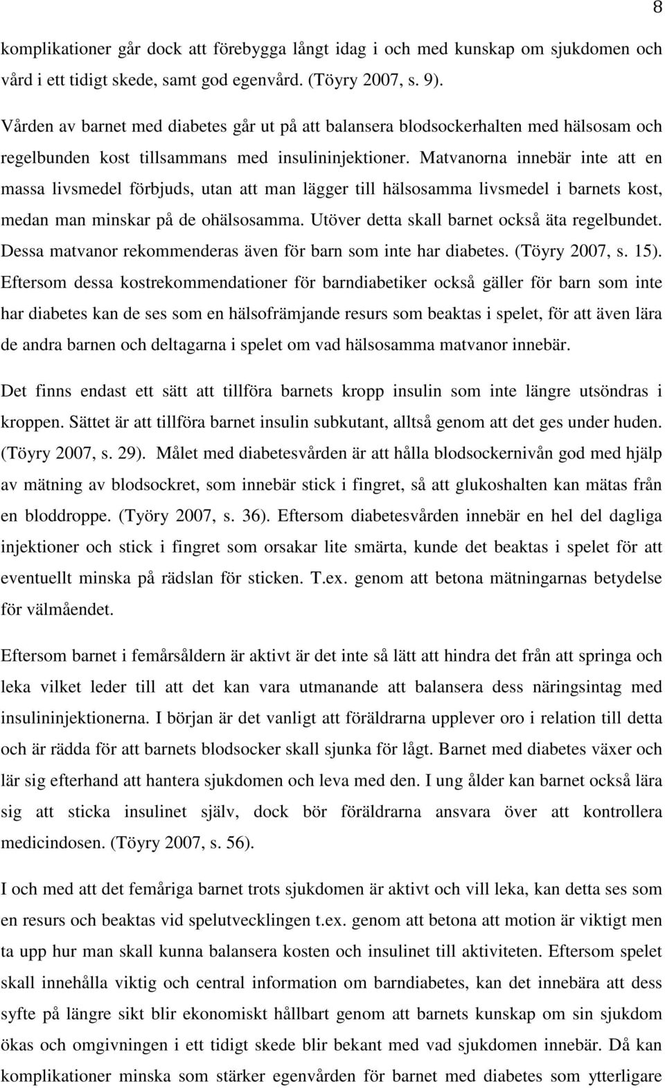 Matvanorna innebär inte att en massa livsmedel förbjuds, utan att man lägger till hälsosamma livsmedel i barnets kost, medan man minskar på de ohälsosamma.