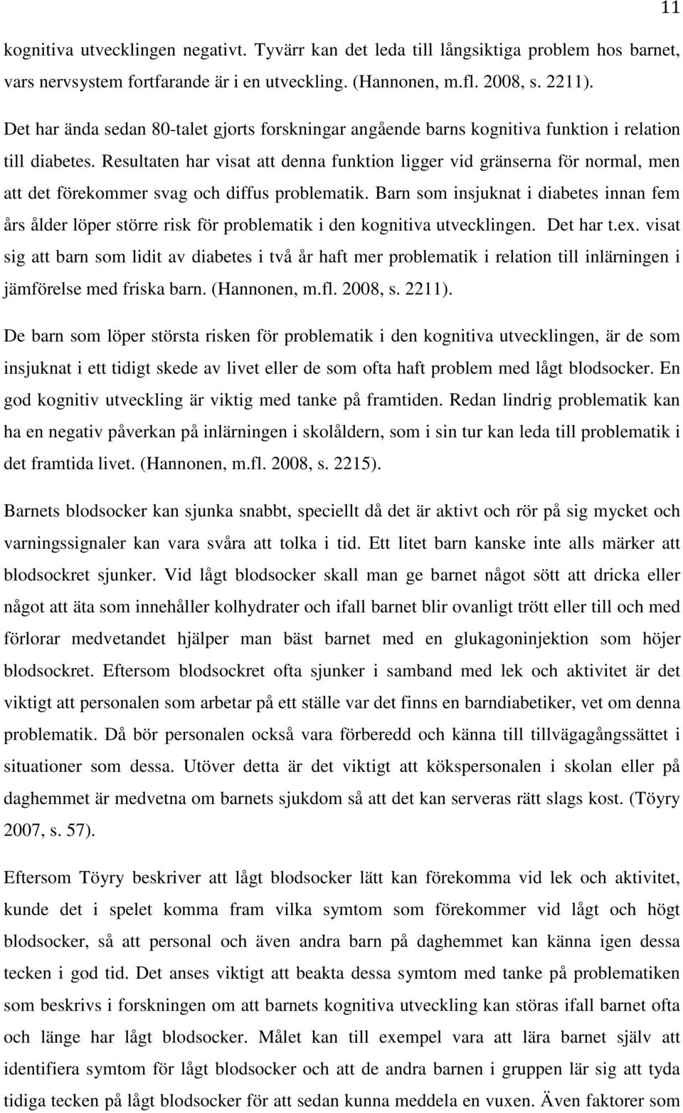 Resultaten har visat att denna funktion ligger vid gränserna för normal, men att det förekommer svag och diffus problematik.