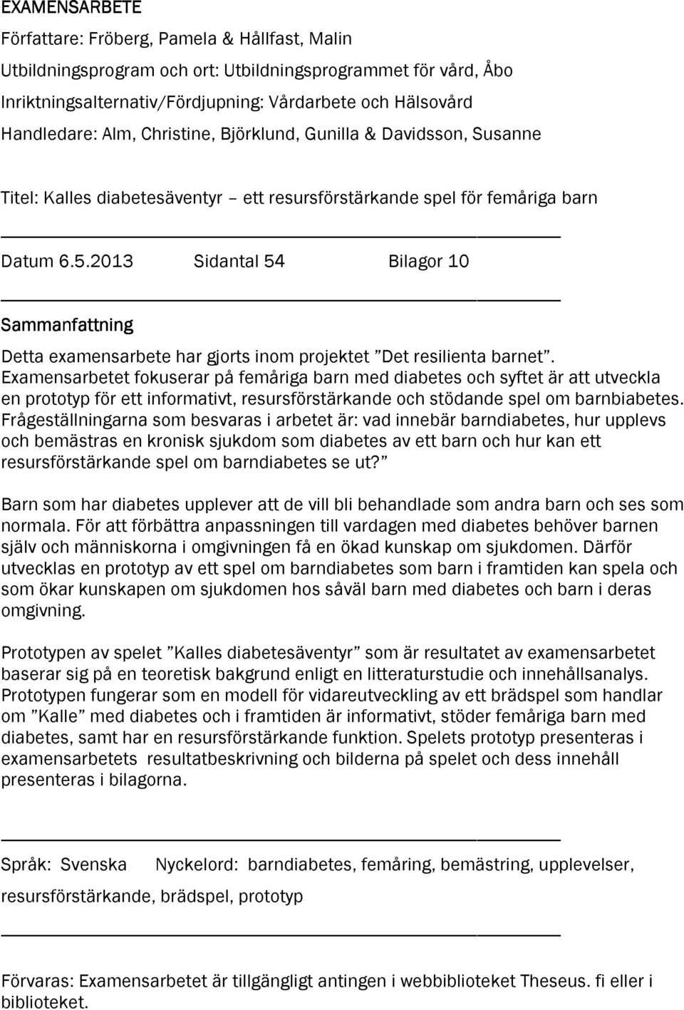 2013 Sidantal 54 Bilagor 10 Sammanfattning Detta examensarbete har gjorts inom projektet Det resilienta barnet.