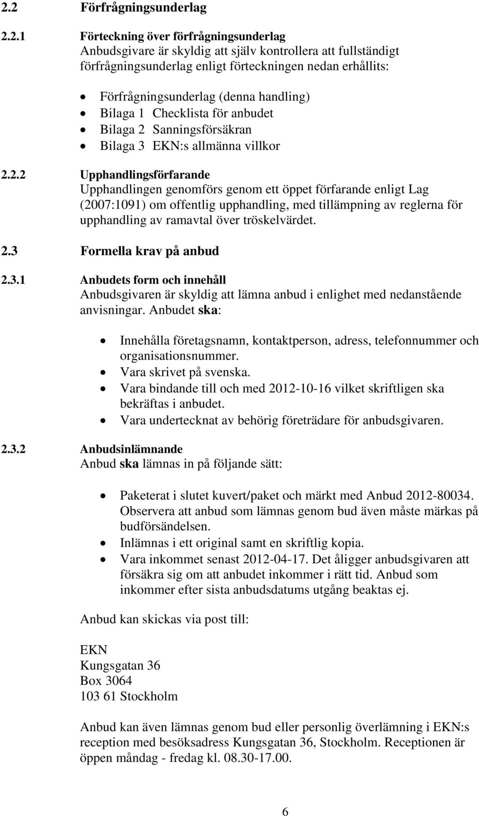 Sanningsförsäkran Bilaga 3 EKN:s allmänna villkor 2.