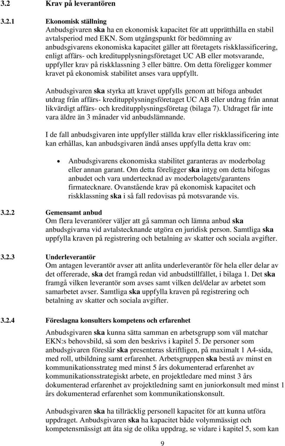 på riskklassning 3 eller bättre. Om detta föreligger kommer kravet på ekonomisk stabilitet anses vara uppfyllt.