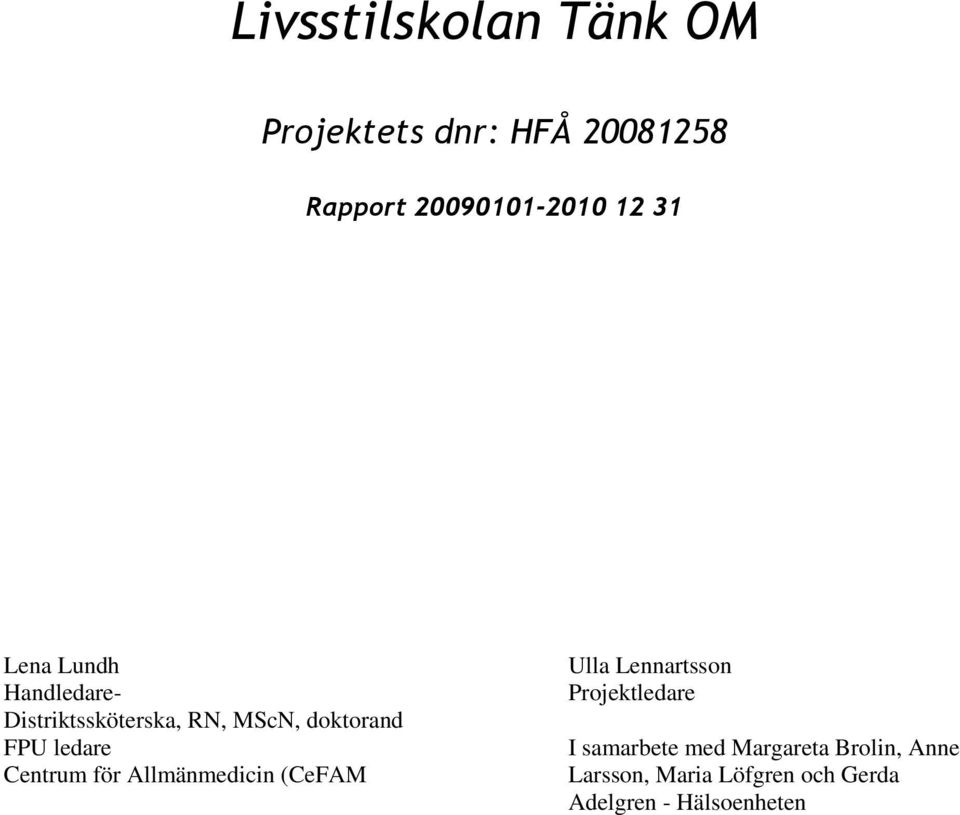 Centrum för Allmänmedicin (CeFAM Ulla Lennartsson Projektledare I samarbete