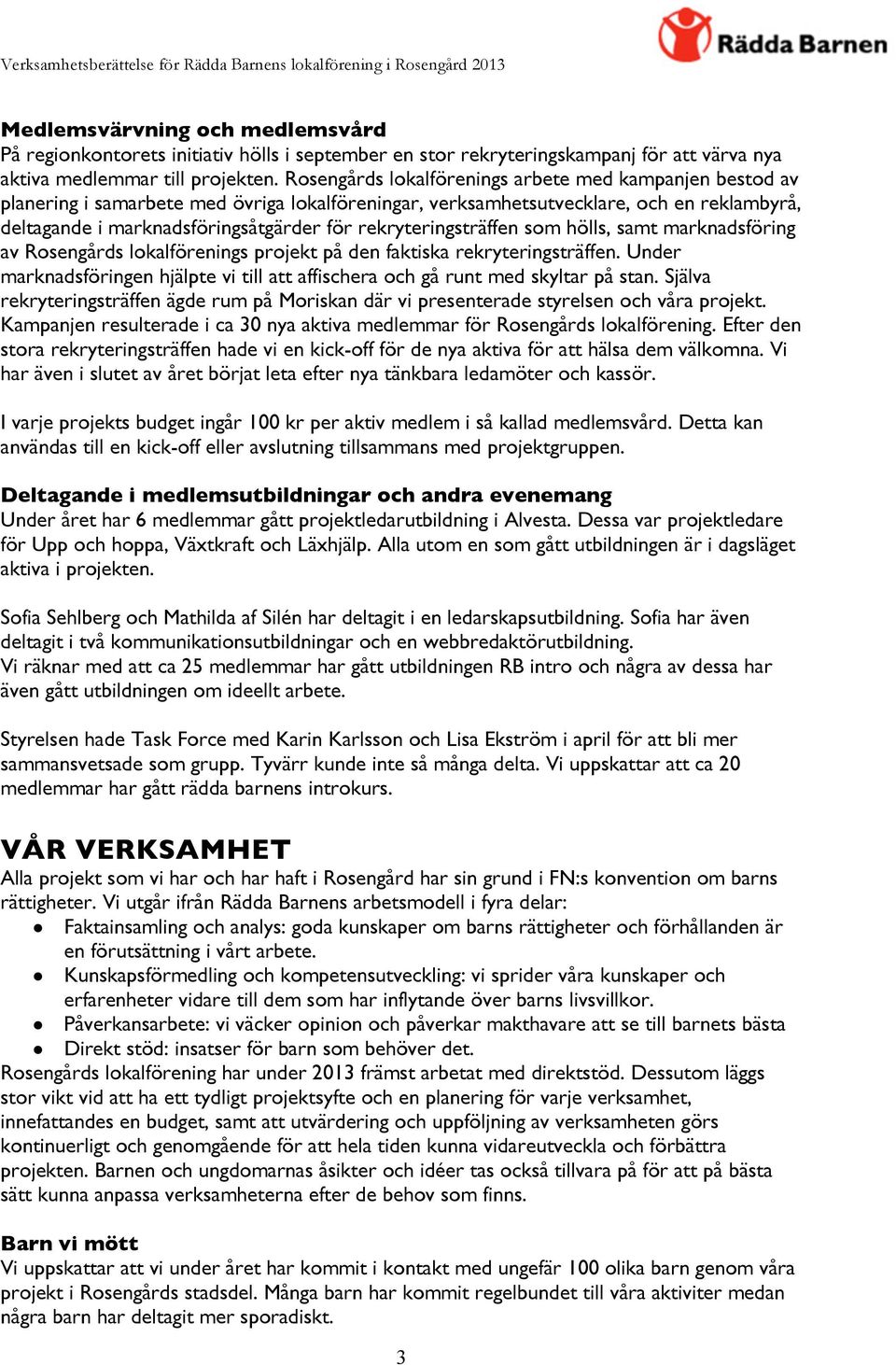 rekryteringsträffen som hölls, samt marknadsföring av Rosengårds lokalförenings projekt på den faktiska rekryteringsträffen.