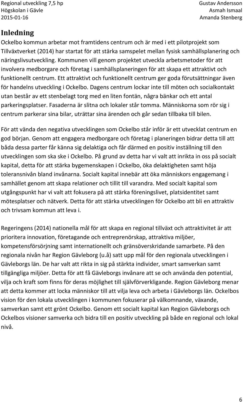 Ett attraktivt och funktionellt centrum ger goda förutsättningar även för handelns utveckling i Ockelbo.