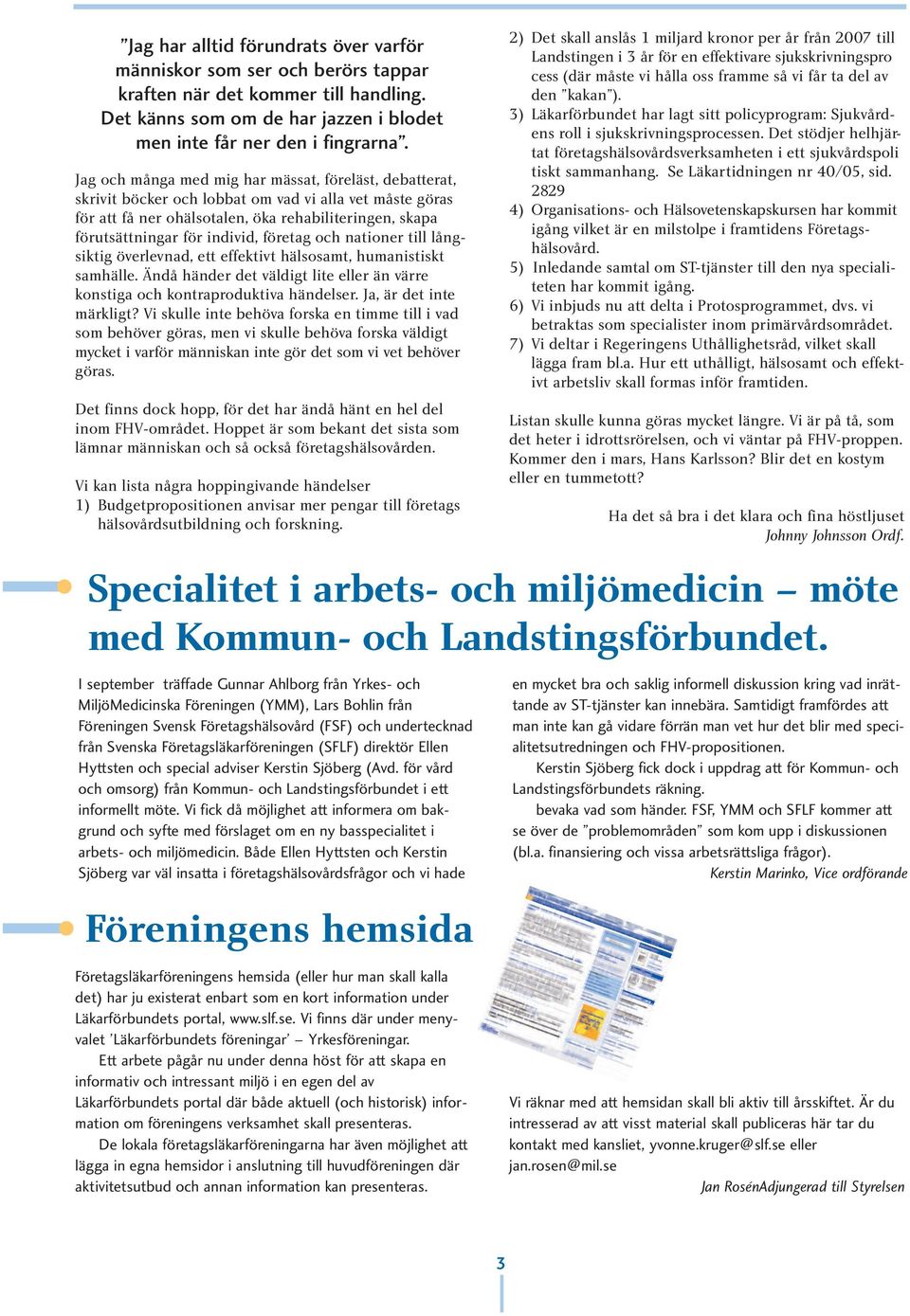 företag och nationer till långsiktig överlevnad, ett effektivt hälsosamt, humanistiskt samhälle. Ändå händer det väldigt lite eller än värre konstiga och kontraproduktiva händelser.