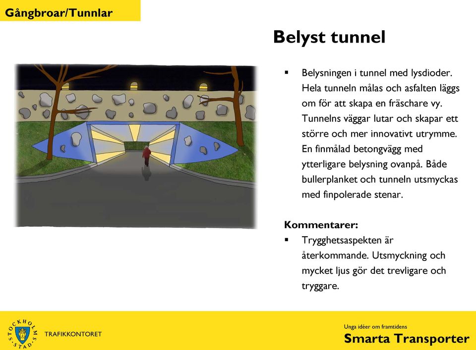 Tunnelns väggar lutar och skapar ett större och mer innovativt utrymme.