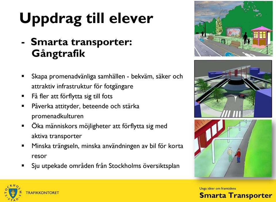 beteende och stärka promenadkulturen Öka människors möjligheter att förflytta sig med aktiva