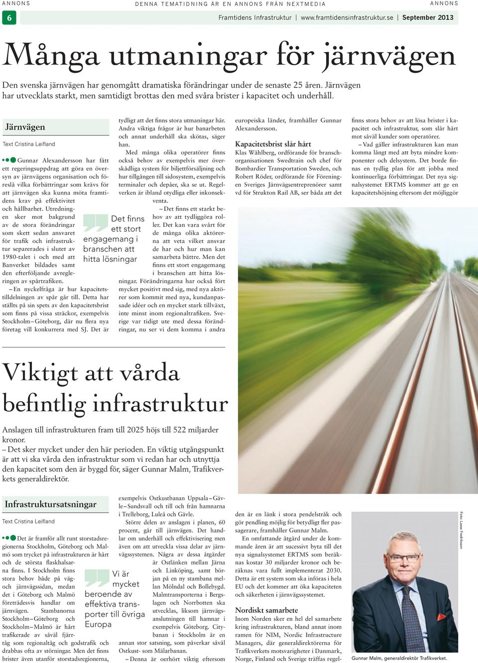 Järnvägen Text Crstna Lefland Gunnar Alexandersson har fått ett regerngsuppdrag att göra en översyn av järnvägens organsaton och föreslå vlka förbättrngar som krävs för att järnvägen ska kunna möta