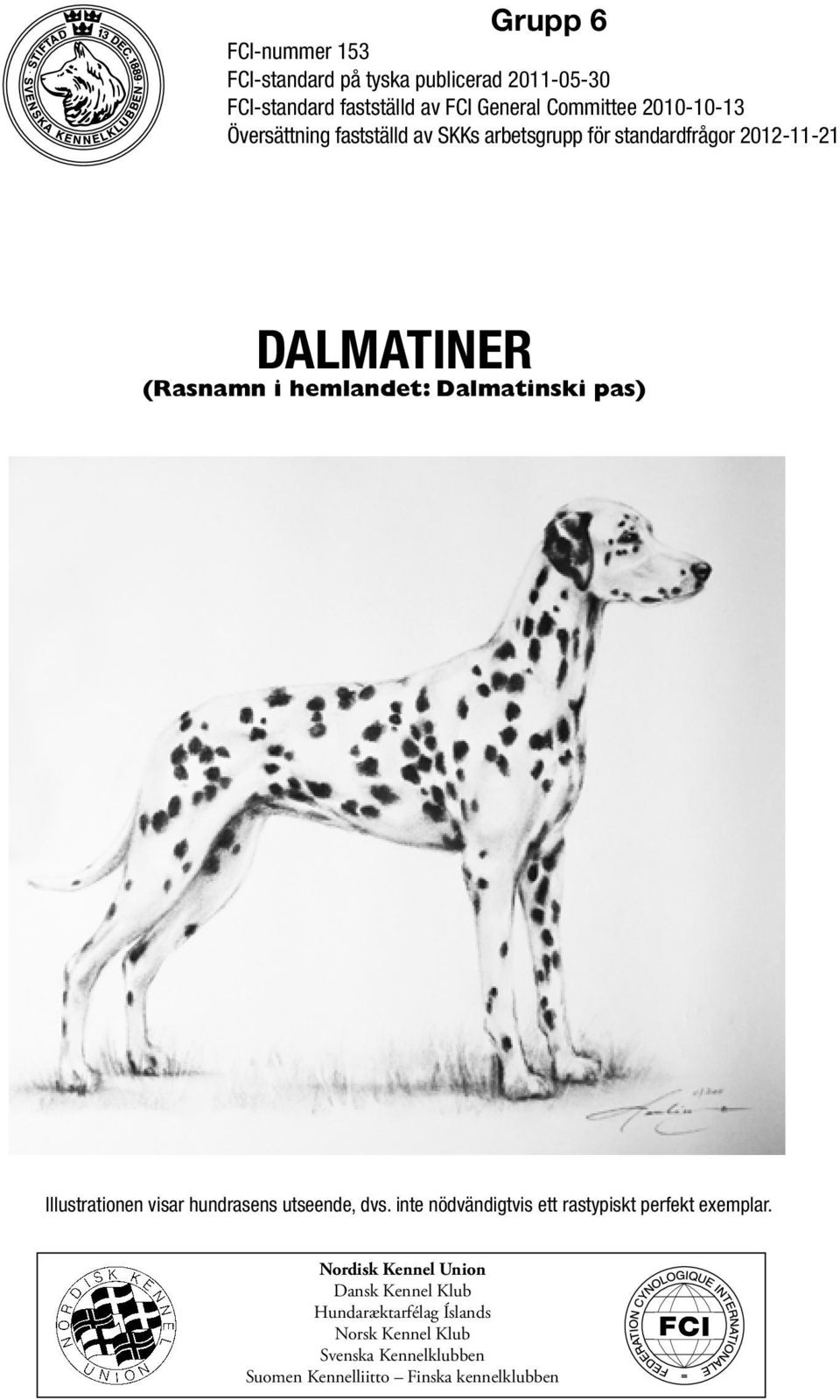Dalmatinski pas) Illustrationen visar hundrasens utseende, dvs. inte nödvändigtvis ett rastypiskt perfekt exemplar.