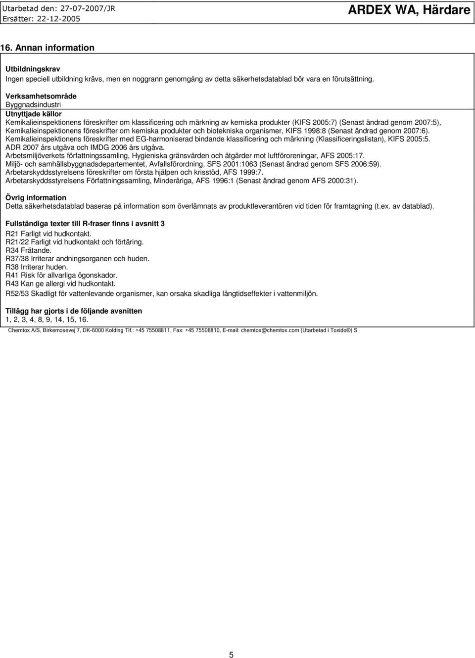 Kemikalieinspektionens föreskrifter om kemiska produkter och biotekniska organismer, KIFS 1998:8 (Senast ändrad genom 2007:6).