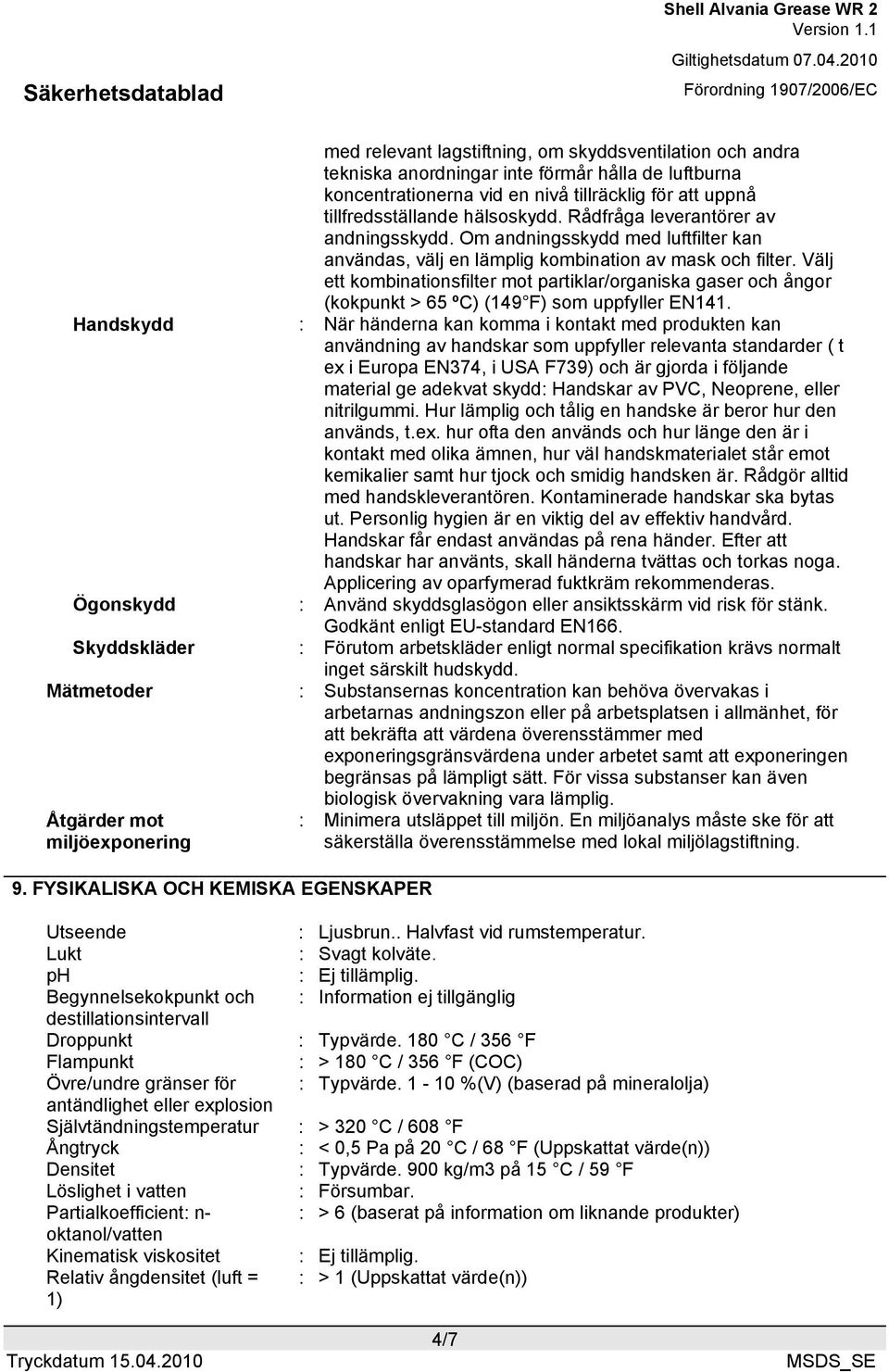 Välj ett kombinationsfilter mot partiklar/organiska gaser och ångor (kokpunkt > 65 ºC) (149 F) som uppfyller EN141.