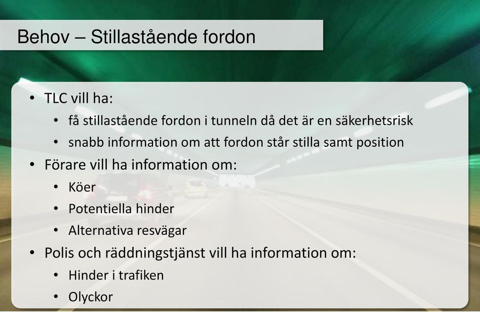 position Förare vill ha information om: Köer Potentiella hinder Alternativa