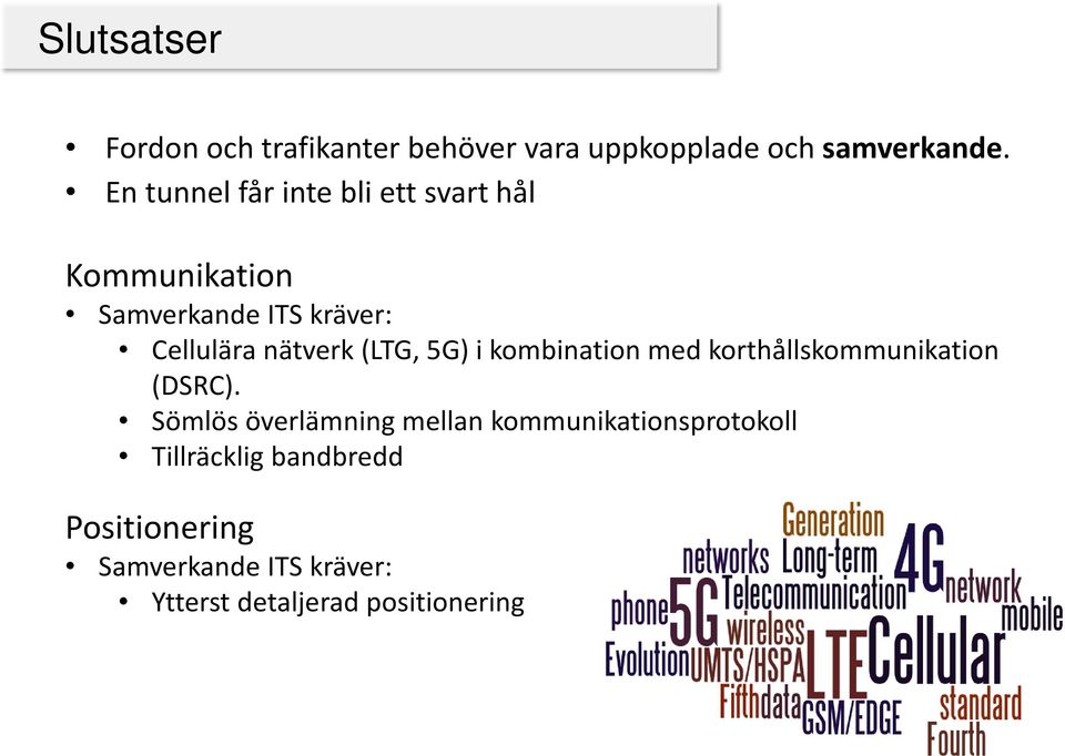 (LTG, 5G) i kombination med korthållskommunikation (DSRC).