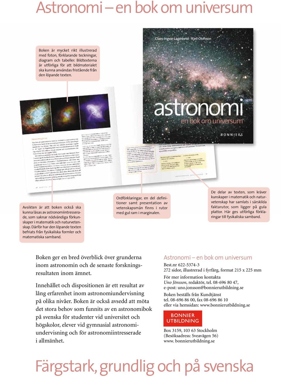 Avsikten är att boken också ska kunna läsas av astronomiintresserade, som saknar nödvändiga förkunskaper i matematik och naturvetenskap.