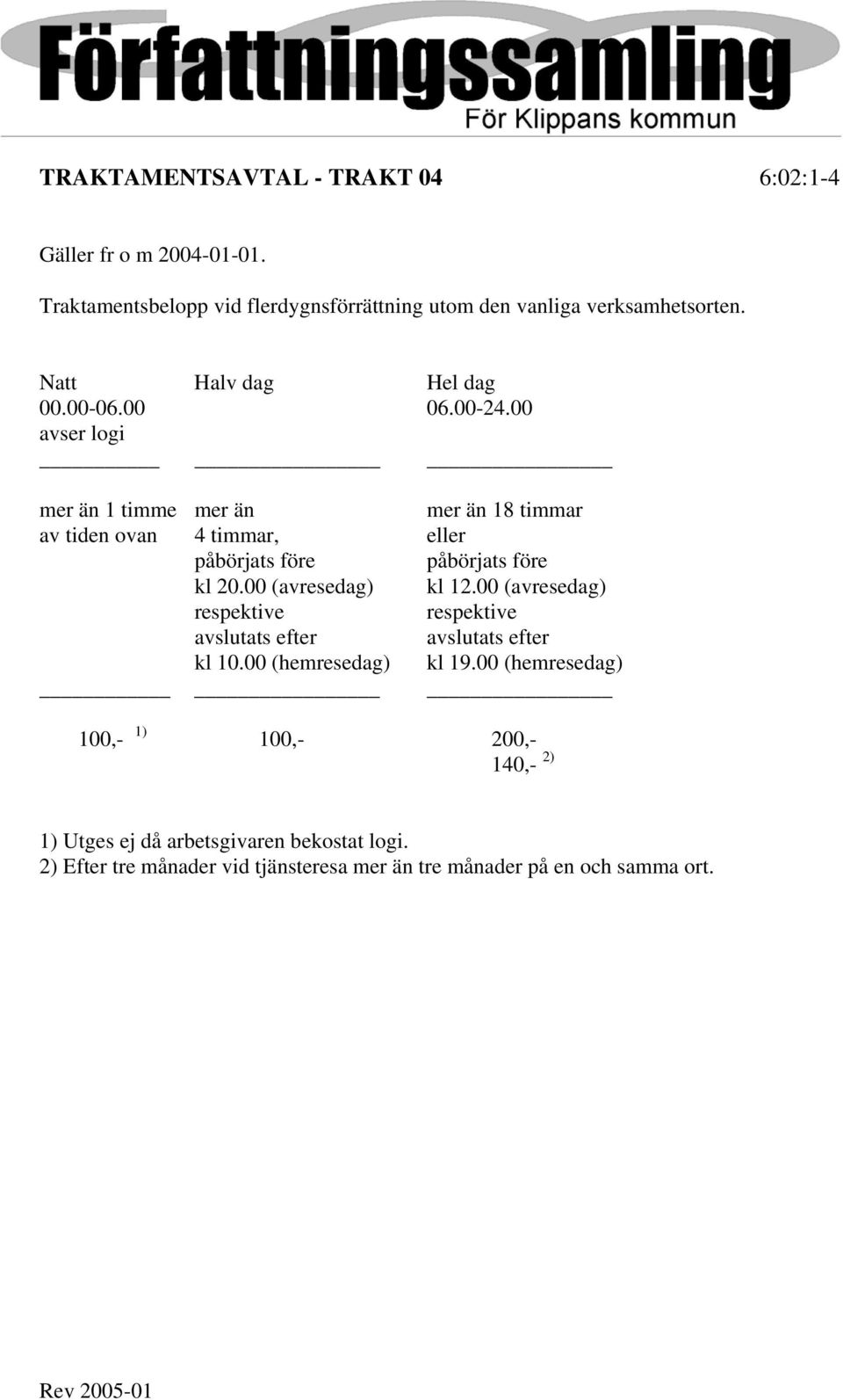 00 avser logi mer än 1 timme mer än mer än 18 timmar av tiden ovan 4 timmar, eller påbörjats före påbörjats före kl 20.00 (avresedag) kl 12.