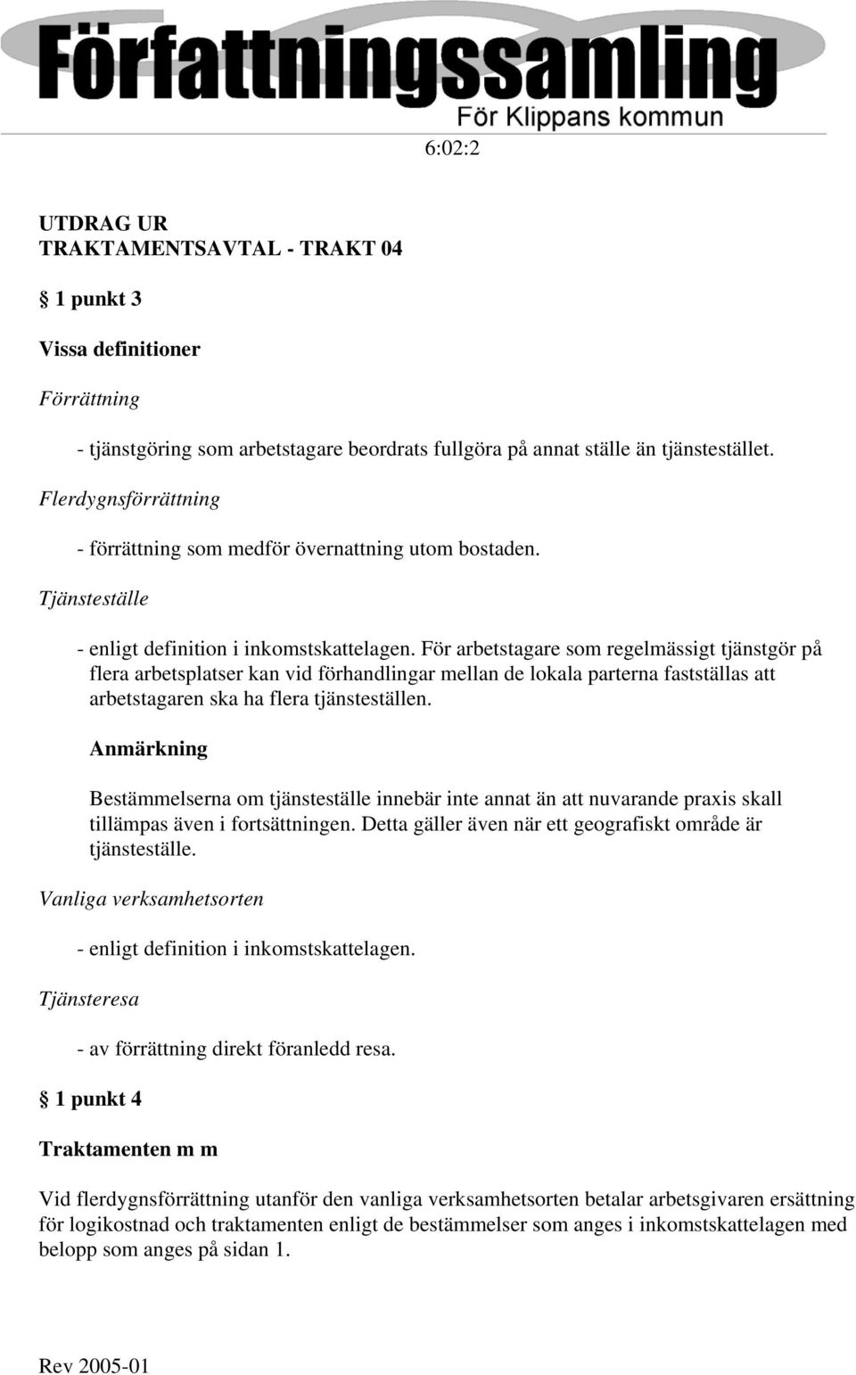 För arbetstagare som regelmässigt tjänstgör på flera arbetsplatser kan vid förhandlingar mellan de lokala parterna fastställas att arbetstagaren ska ha flera tjänsteställen.