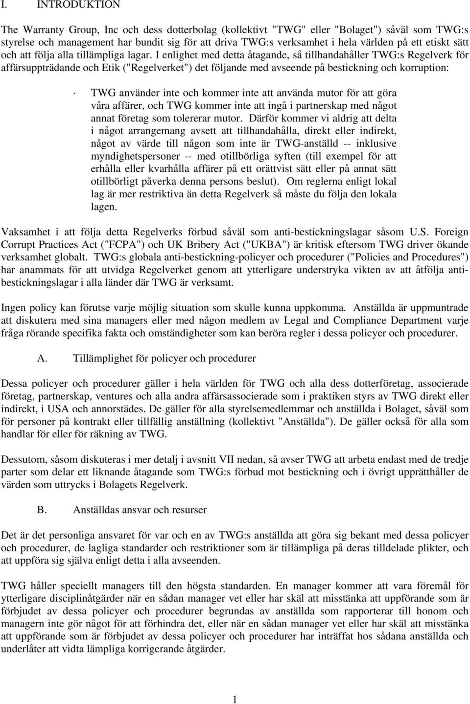 I enlighet med detta åtagande, så tillhandahåller TWG:s Regelverk för affärsuppträdande och Etik ("Regelverket") det följande med avseende på bestickning och korruption: TWG använder inte och kommer