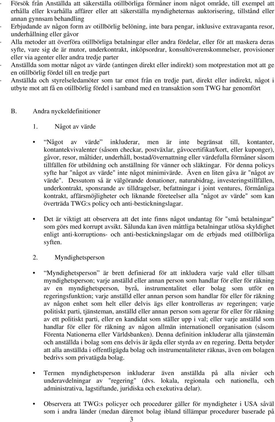 eller andra fördelar, eller för att maskera deras syfte, vare sig de är mutor, underkontrakt, inköpsordrar, konsultöverenskommelser, provisioner eller via agenter eller andra tredje parter Anställda