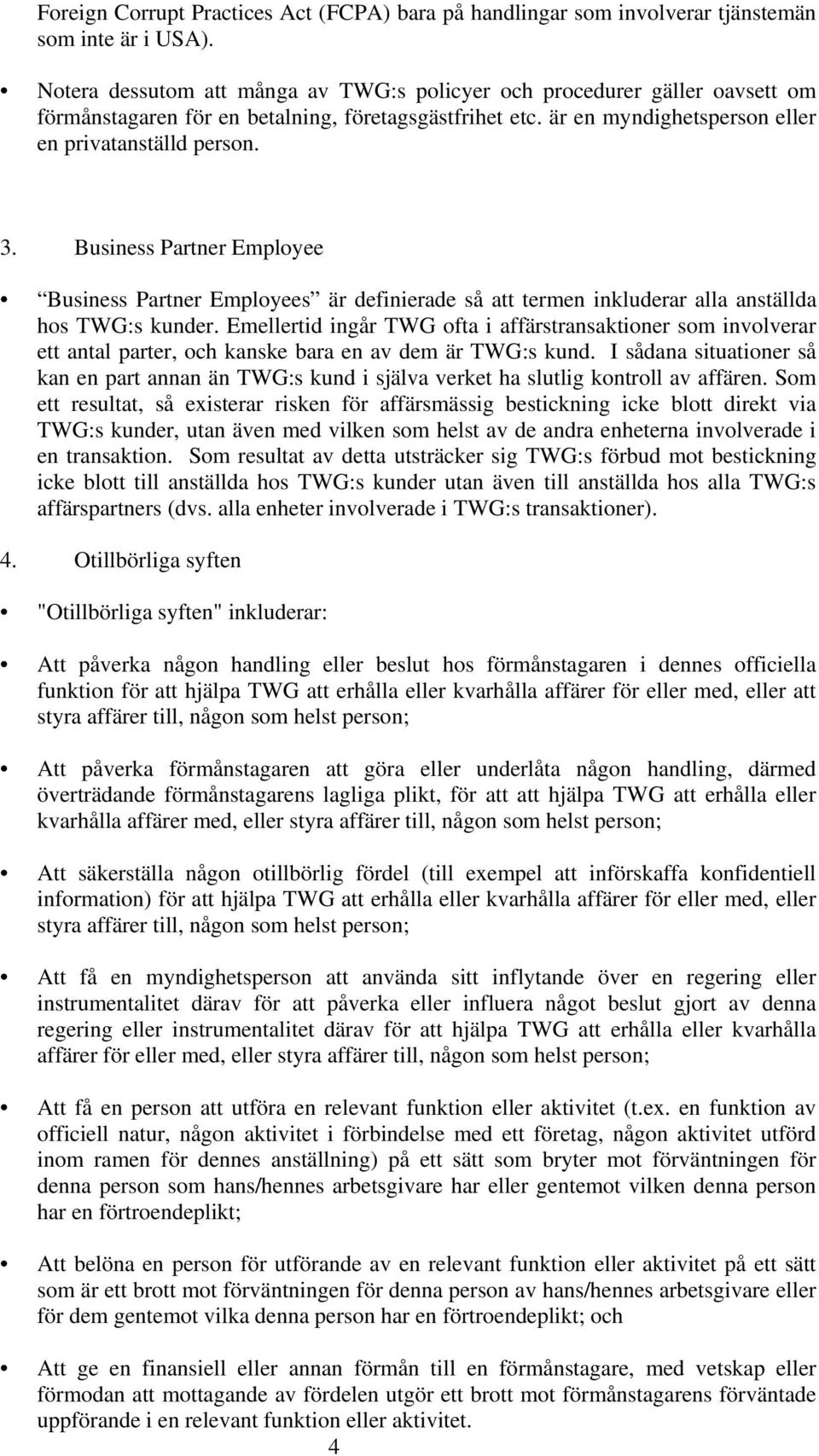 Business Partner Employee Business Partner Employees är definierade så att termen inkluderar alla anställda hos TWG:s kunder.