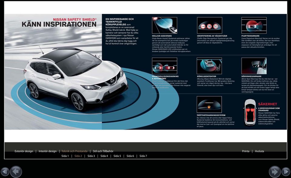 HELLJUS-ASSISTANS (High-Beam Assist) Systemet optimerar sikten när du exempelvis kör på mindre landsvägar genom att automatiskt aktivera helljuset, samtidigt som det automatiskt bländar av för