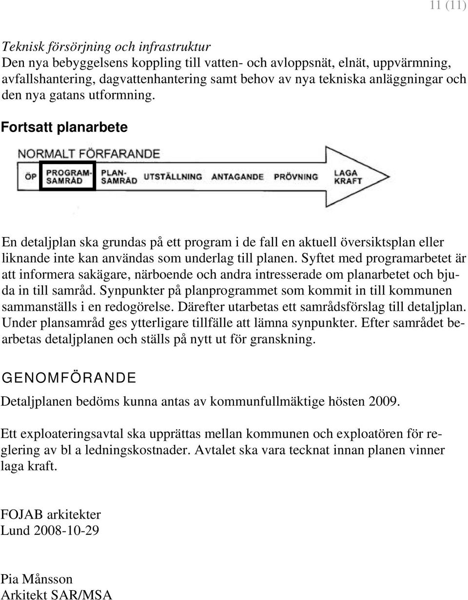 Syftet med programarbetet är att informera sakägare, närboende och andra intresserade om planarbetet och bjuda in till samråd.