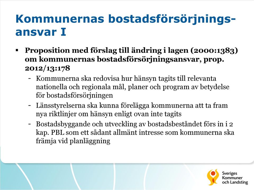 för bostadsförsörjningen - Länsstyrelserna ska kunna förelägga kommunerna att ta fram nya riktlinjer om hänsyn enligt ovan inte tagits -