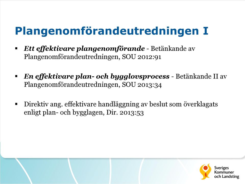 - Betänkande II av Plangenomförandeutredningen, SOU 2013:34 Direktiv ang.